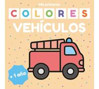 Mis primeros colores VEHÍCULOS: Coches, camiones, trenes y más para colorear (1-3 años)