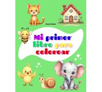 Mis primeros libros para colorear para bebé. Libro para colorear para niños de 1, 2, 3 y 4 años: Dibujos felices, lindos y divertidos. Imágenes ... lindas para 1 año, 2 años, 3 años, 4 años.