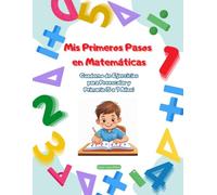 Mis Primeros Pasos en Matemáticas: Cuaderno de Ejercicios para Preescolar y Primaria (5 a 7 Años)