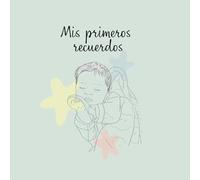 Mis primeros recuerdos: Un libro para guardar las primeras veces y momentos especiales de tu bebé.