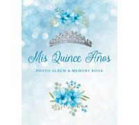 Mis Quince Años Photo Album & Memory Book: Quinceañera | 15 Year Old Birthday | Sparkly blue glitter floral theme