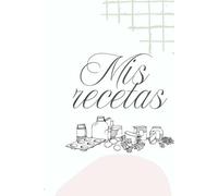 Mis Recetas - Cuaderno para Escribir Recetas de Cocina | Diario de Recetas para Guardar Tus Platos Favoritos | Regalo Ideal para Amantes de la Cocina: Cuaderno de recetas en estilo aesthetic. Anota ingredientes, pasos, notas y más. Ideal