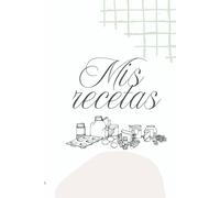 Mis Recetas - Cuaderno para Escribir Recetas de Cocina | Diario de Recetas para Guardar Tus Platos Favoritos | Regalo Ideal para Amantes de la Cocina: ... Anota ingredientes, pasos, notas y más. Ideal
