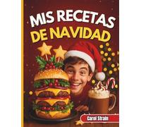 Mis recetas de Navidad: 31 recetas rápidas, divertidas y festivas para que los adolescentes cocinen, compartan y presuman estas fiestas