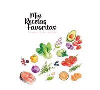 Mis Recetas Favoritas Cuaderno de Recetas: Cuaderno de Recetas
