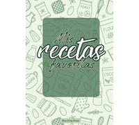 Mis Recetas Favoritas: Libro de cocina personalizado para anotar 140 recetas en blanco. Cuaderno para escribir recetas de cocina. Libreta para recetas de cocina.