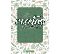 Mis Recetas Favoritas: Libro de cocina personalizado para anotar 140 recetas en blanco. Cuaderno para escribir recetas de cocina. Libreta para recetas de cocina.