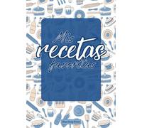 Mis Recetas Favoritas: Libro de cocina personalizado para anotar 140 recetas en blanco. Cuaderno para escribir recetas de cocina. Libreta para recetas de cocina.