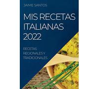 MIS RECETAS ITALIANAS 2022: RECETAS REGIONALES Y TRADICIONALES