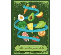 Mis recetas para dieta: Un cuaderno para organizar, planificar y seguir tus recetas saludables con control de progreso semanal.