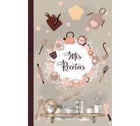 Mis Recetas: Recetario de cocina en blanco para escribir - Cuaderno para 100 Recetas / Formato A5 - 110 páginas. (01)