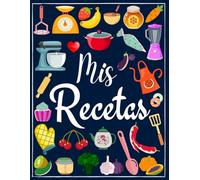 Mis Recetas: Recetario de cocina en blanco para escribir tus recetas favoritas | Cuaderno para 100 recetas | Formato A4, 100 páginas