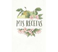 MIS RECETAS. RECETARIO DE COCINA PARA ESCRIBIR. CUADERNO PARA RECETAS DE COCINA.: RECETARIO DE COCINA EN BLANCO. LIBRETA PARA RECETAS DE COCINA.