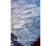 Mis relatos del bien y, sobre todo, del Mal