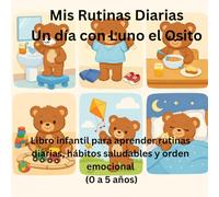 Mis Rutinas Diarias Un día con Luno el Osito: Libro infantil para aprender rutinas diarias, hábitos saludables y orden emocional (0 a 5 años)