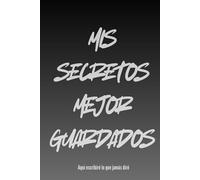 MIS SECRETOS MEJOR GUARDADOS: Aquí escribiré lo que jamás diré...