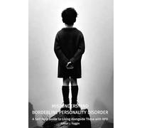 MIS/UNDERSTAND BORDERLINE PERSONALITY DISORDER: A Self-Help Guide to Living Alongside Those with BPD