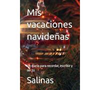 Mis vacaciones navideñas: Un diario para recordar, escribir y ser tú