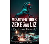 Misadventures of Zeke and Liz: The Denver Protocol