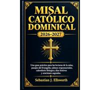 MISAL CATÓLICO DOMINICAL 2026-2027: Una guía práctica para las lecturas de la misa, pasajes del Evangelio, salmos responsoriales, calendario litúrgico, días festivos y oraciones sagradas.