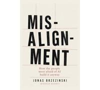 Misalignment: How the people most afraid of AI build it anyway