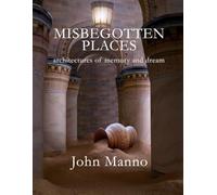 Misbegotten Places: architectures of memory and dream