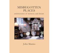 Misbegotten Places: architectures of memory and dream