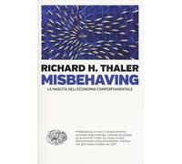 Misbehaving. La nascita dell'economia comportamentale - Thaler Richard H.