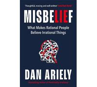 Misbelief: What Makes Rational People Believe Irrational Things