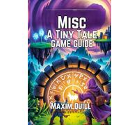 Misc. A Tiny Tale Game Guide: Puzzles, Unlocking Secrets, and Exploring New Worlds