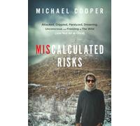 Miscalculated Risks: Attacked, Crippled, Paralyzed, Drowning, Unconscious and Freezing in The Wild (Just Not All at Once)