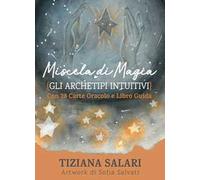 Miscela di magia. Gli archetipi intuitivi. Libro guida. Con 28 carte oracolo