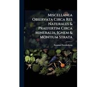Miscellanea Observata Circa Res Naturales & Praefertim Circa Mineralia, Ignem & Montium Strata