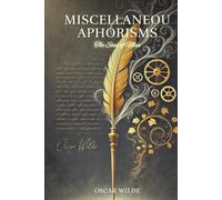 Miscellaneous Aphorisms; The Soul of Man: Annotated