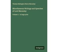 Miscellaneous Writings and Speeches of Lord Macaulay: Volume 3 - in large print