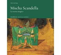 Mischa Scandella. La scena magica. Ediz. a colori