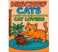 Mischief Cats: A Cozy Coloring Book for Cat Lovers: Funny and Relaxing Cat Scenes to Brighten Your Day - Perfect for Adults, Teens & All Cat Fans