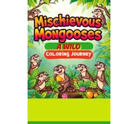 Mischievous Mongooses A Wild Coloring Journey: Captivating Illustrations of Agile Animals & Their Habitats - Fun & Relaxing for All Ages!