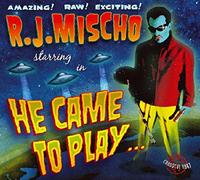 Mischo, R.J. - He Came To Play