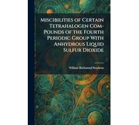 Miscibilities of Certain Tetrahalogen Com-Pounds of the Fourth Periodic Group With Anhydrous Liquid Sulfur Dioxide