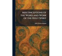 Misconceptions of the Word and Work of the Holy Spirit