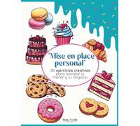Mise en place personal: 30 ejercicios de arteterapia y mentalidad para emprendedoras reposteras: Organiza tu negocio, despierta tu creatividad y encuentra la calma entre pedidos.