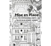 Mise en Place: The Professional Chef’s Recipe Development Journal