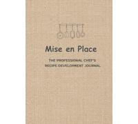 Mise en Place: The Professional Chef’s Recipe Development Journal