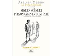 MISE EN SCÈNE ET PERSONNAGES EN CONTEXTE: Composer des scènes complètes