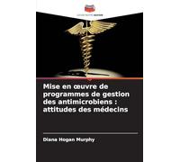 Mise en ¿uvre de programmes de gestion des antimicrobiens : attitudes des médecins