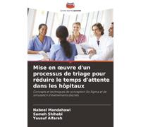 Mise en œuvre d'un processus de triage pour réduire le temps d'attente dans les hôpitaux: Concepts et techniques de conception Six Sigma et de simulation d'événements discrets