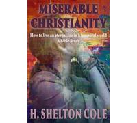 MISERABLE CHRISTIANITY: How to live an eternal life in a temporal world