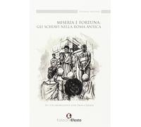 Miseria e fortuna: gli schiavi nella Roma antica