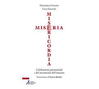 Miseria e misericordia. Celebrazioni penitenziali e del sacramento dell'unzione